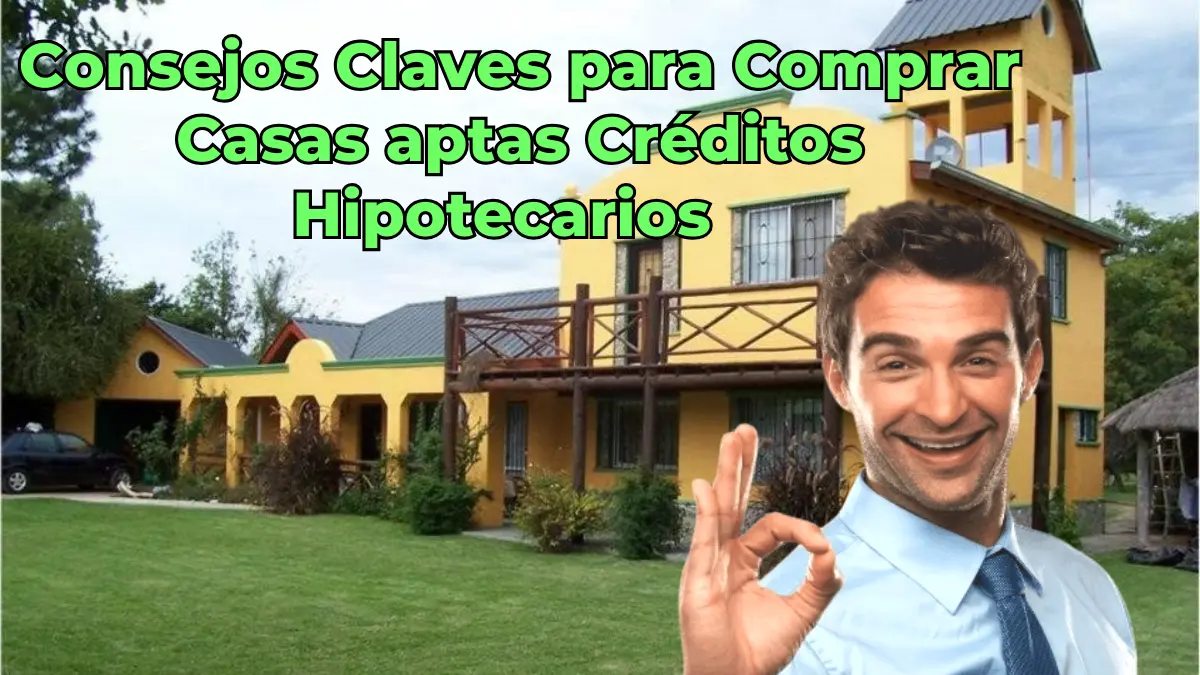 Consejos Claves para Comprar Casas aptas Créditos Hipotecarios  