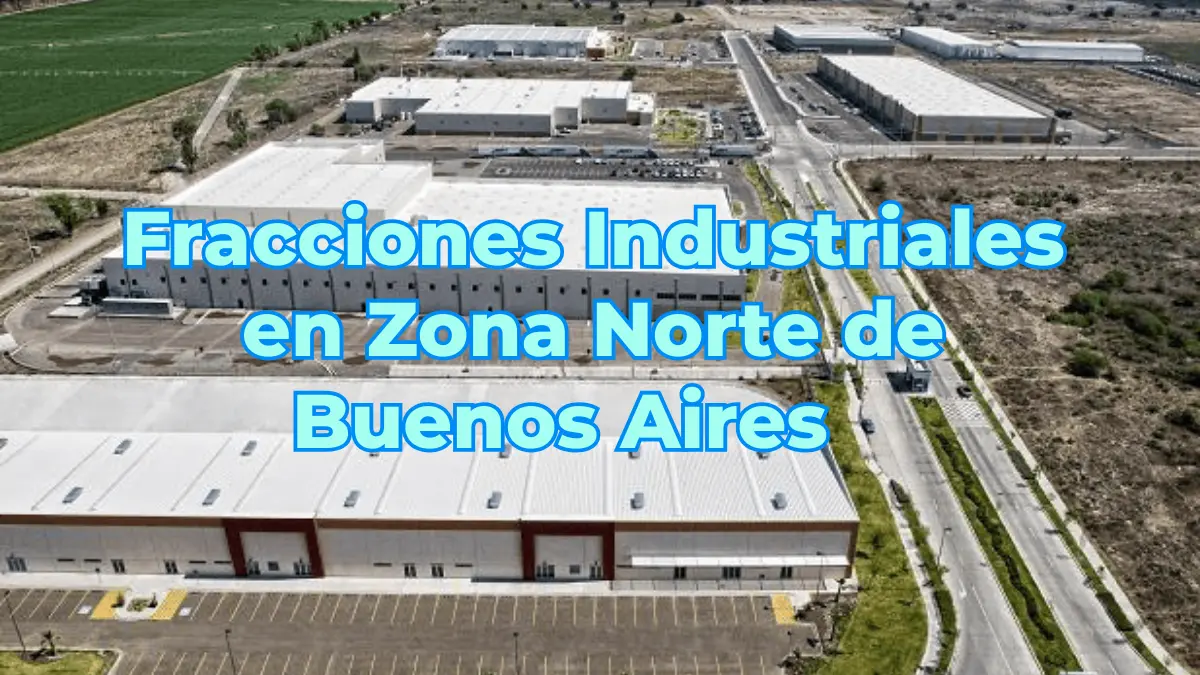 La Zona Norte de Buenos Aires Epicentro Estratégico de Fracciones Industriales