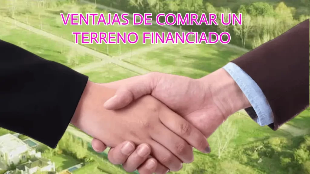 VENTAJAS DE COMRAR UN TERRENO FINANCIADO